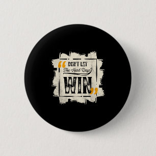 Laat de moeilijke dagen niet winnen Motivatie cita Ronde Button 5,7 Cm