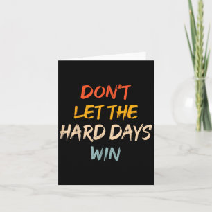 Laat de moeilijke dagen niet winnen Motivatie offe Kaart