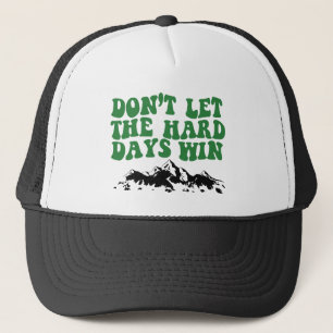 Laat de moeilijke dagen niet winnen - motivatie trucker pet