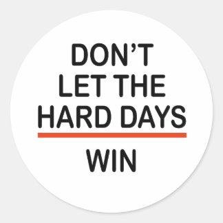Laat de moeilijke dagen niet winnen ronde sticker