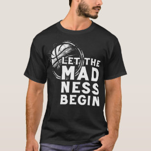 Laat de waanzin beginnen basketbal fan kunst t-shirt