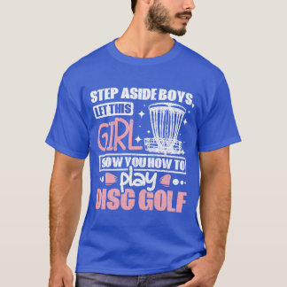 Laat dit meisje je laten zien hoe je Disc Golf spe T-shirt