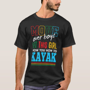 Laat dit meisje je Show geven hoe je Kayak Funny K T-shirt