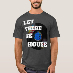 Laat er huismuziek diep ziende EDM zijn T-shirt