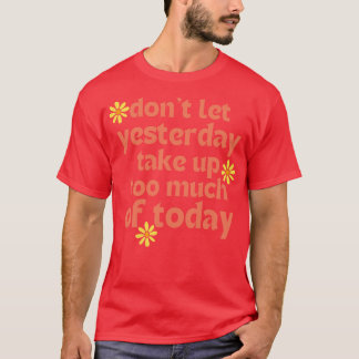 Laat gisteren niet te veel van de retro van vandaa t-shirt
