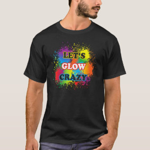 Laat Glow Crazy Glow party Verf Splatter Birthday T-shirt