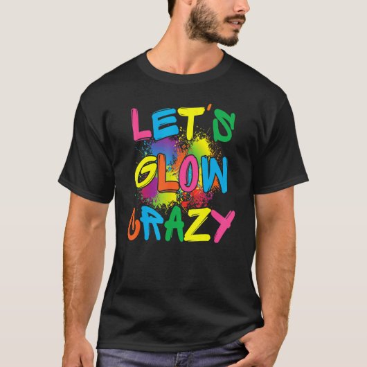 Laat Glow Crazy Glow party Verf Splatter Birthday T-shirt (Voorkant)