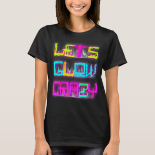 Laat Glow Crazy Party Retro 80s 90s Rave Kleur 1 T-shirt