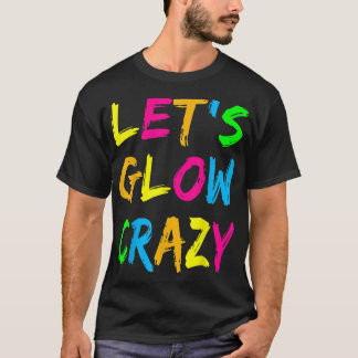 Laat Glow Crazy Party Retro Neon 80s Rave Color T-shirt
