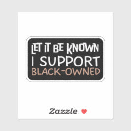 Laat het bekend zijn Ik steun Black Owned - Suppor Sticker