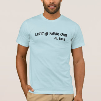 LAAT HET DE POTATOCHIP VAN RIP LATEN! T-SHIRT
