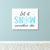 Laat het ergens anders sneeuwen - grappig winteron canvas afdruk (Insitu (Houten vloer))