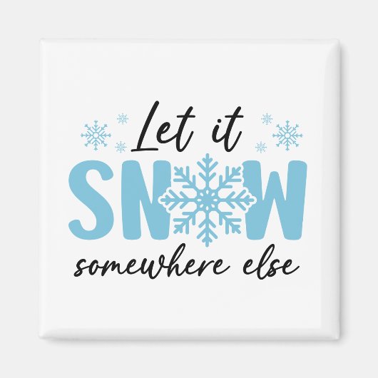 Laat het ergens anders sneeuwen - grappig winteron magneet (Voorkant)