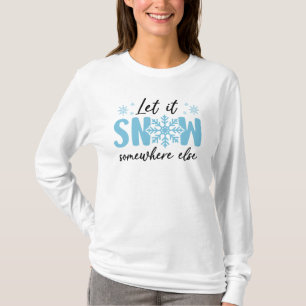 Laat het ergens anders sneeuwen - grappig winteron t-shirt