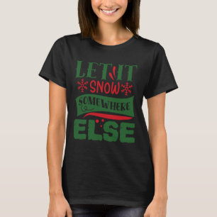 Laat het ergens anders sneeuwen Kerst lelijke trui T-shirt