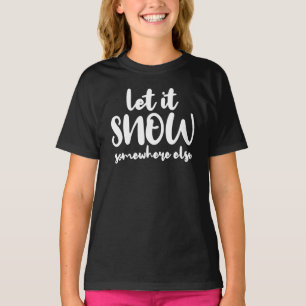 Laat het ergens anders sneeuwen t-shirt
