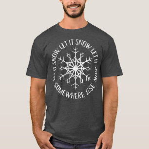 Laat het ergens anders sneeuwen t-shirt