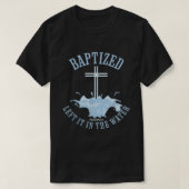 LAAT HET IN HET WATER COlossians212 BAPTIZED Chris T-shirt (Design voorkant)