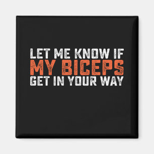 Laat het me weten als mijn biceps in de weg zitten magneet