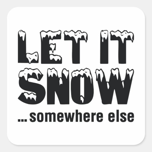 Laat het sneeuwen... ergens anders. vierkante sticker (Voorkant)