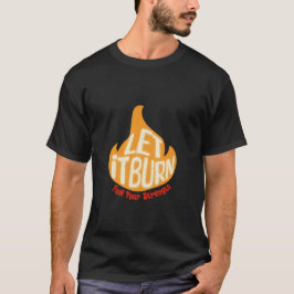 Laat het vlammen T-shirt branden - brandstof je kr