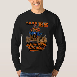 Laat het vuile Quad Rider Atv op straat zetten T-shirt