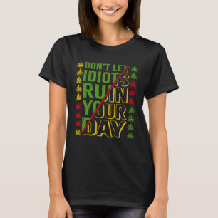 Laat idioten je dag niet verpesten t-shirt
