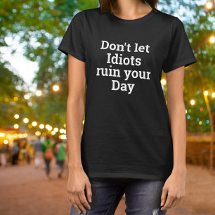 Laat Idioten Je Dag Niet Verpesten Vet T-shirt