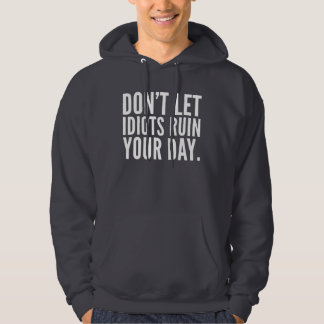 Laat Idiots je dag niet ruïneren grappige Humor va Hoodie