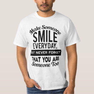 Laat iemand elke dag glimlachen t-shirt