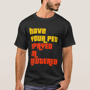 Laat je huisdier het juiste spel spelen of castrer t-shirt