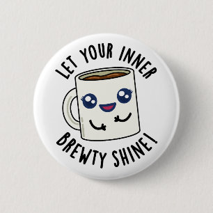 Laat je innerlijke Brewty stralen grappige koffie  Ronde Button 5,7 Cm
