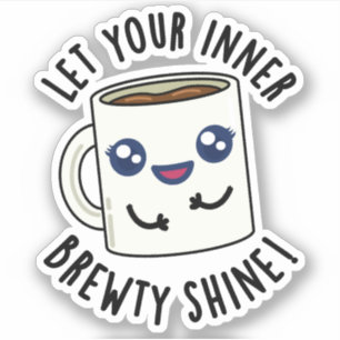 Laat je innerlijke Brewty stralen grappige koffie  Sticker