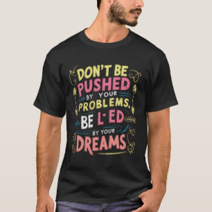 Laat je leiden door je dromen t-shirt