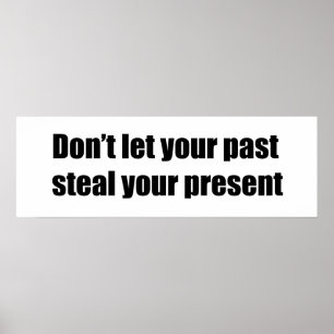Laat je verleden je cadeau niet stelen poster