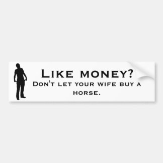Laat je vrouw geen paard kopen. bumpersticker