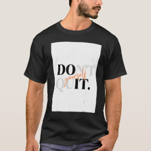 Laat jezelf niet ophouden t-shirt