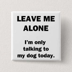 Laat me alleen. Ik praat alleen met mijn hond van Vierkante Button 5,1 Cm