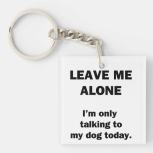 Laat me alleen. Ik praat alleen met mijn hond vand Sleutelhanger