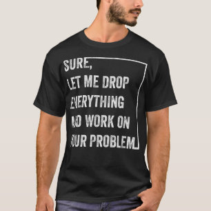 Laat me alles in de steek en werk aan je project t-shirt