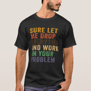 Laat me alles in de steek en werk aan je project t-shirt