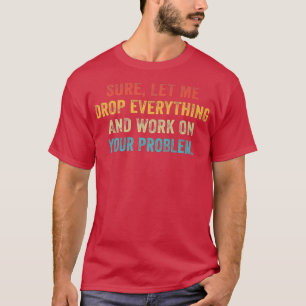 Laat me alles in de steek en werk aan je project t-shirt