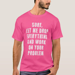 Laat me alles in de steek en werk aan je project t-shirt