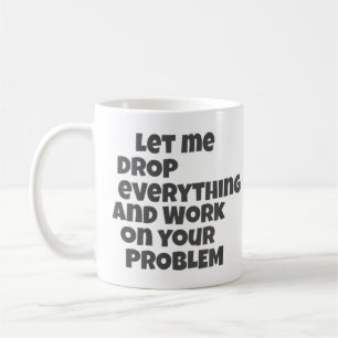 Laat Me Alles Laten En Aan Jouw Probleem Werken Koffiemok