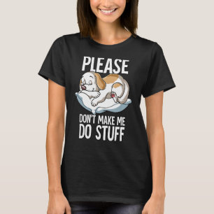 Laat me alsjeblieft geen domme hond doen. t-shirt