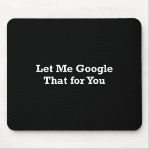 Laat Me Dat Even Voor Je Googlen Muismat