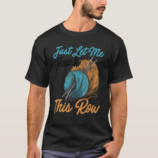 Laat Me Deze Rij Breien Haken Wol Afmaken T-shirt