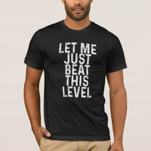 Laat me dit niveau alleen maar verslaan t-shirt