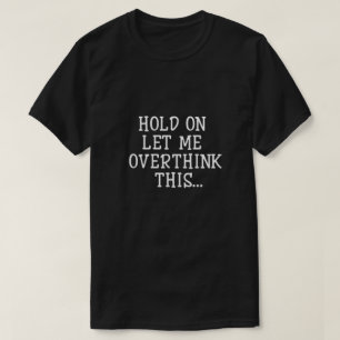 Laat me dit overdenken t-shirt
