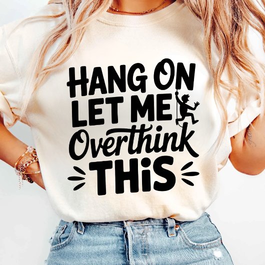 Laat me dit overdenken. t-shirt